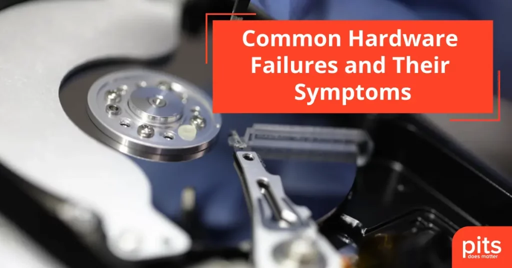 Common Hardware Failures and Symptoms